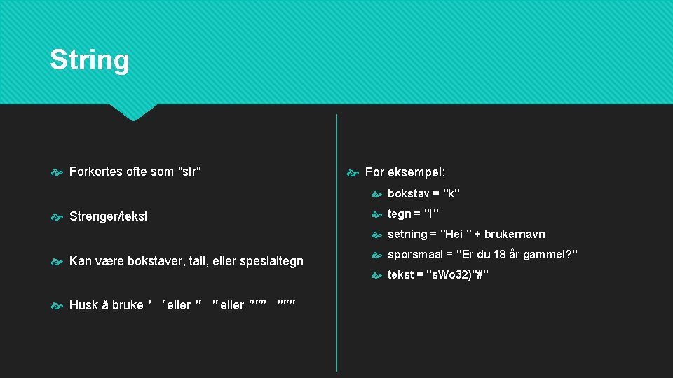 String Forkortes ofte som "str" For eksempel: bokstav = "k" Strenger/tekst tegn = "!"