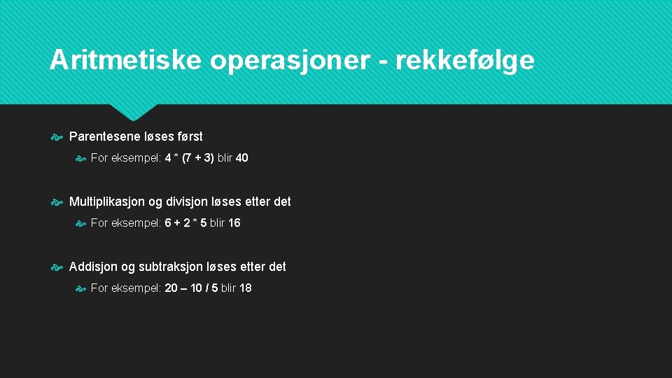 Aritmetiske operasjoner - rekkefølge Parentesene løses først For eksempel: 4 * (7 + 3)