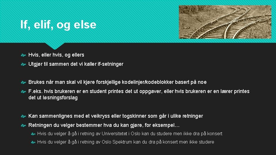 If, elif, og else Hvis, eller hvis, og ellers Utgjør til sammen det vi