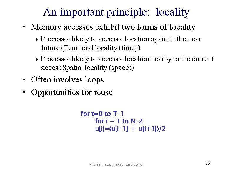 An important principle: locality • Memory accesses exhibit two forms of locality Processor likely