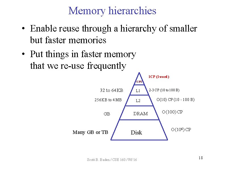 Memory hierarchies • Enable reuse through a hierarchy of smaller but faster memories •