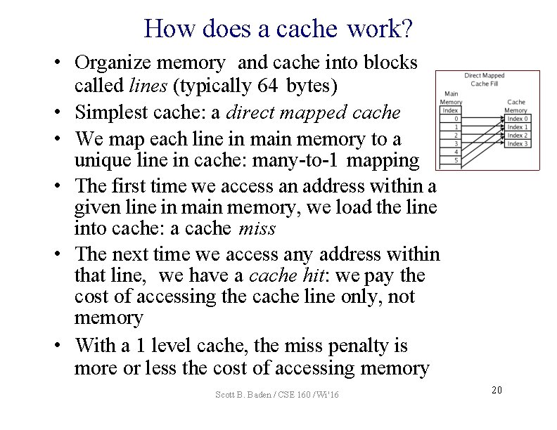 How does a cache work? • Organize memory and cache into blocks called lines