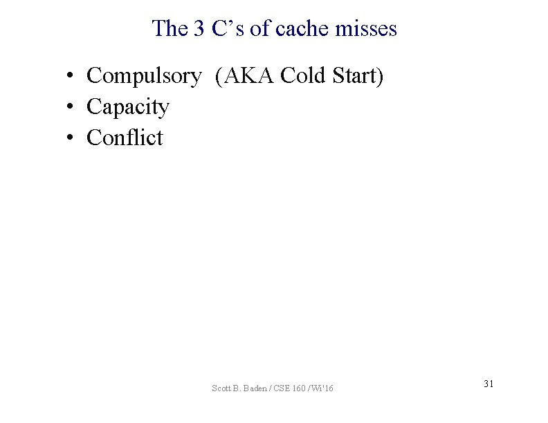 The 3 C’s of cache misses • Compulsory (AKA Cold Start) • Capacity •