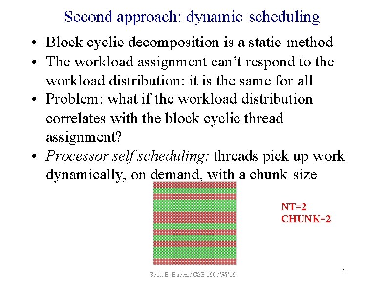 Second approach: dynamic scheduling • Block cyclic decomposition is a static method • The