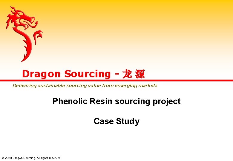 Dragon Sourcing - 龙 源 Delivering sustainable sourcing value from emerging markets Phenolic Resin