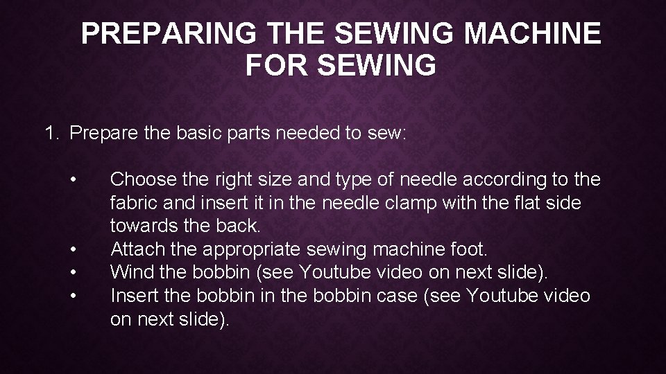 PREPARING THE SEWING MACHINE FOR SEWING 1. Prepare the basic parts needed to sew: