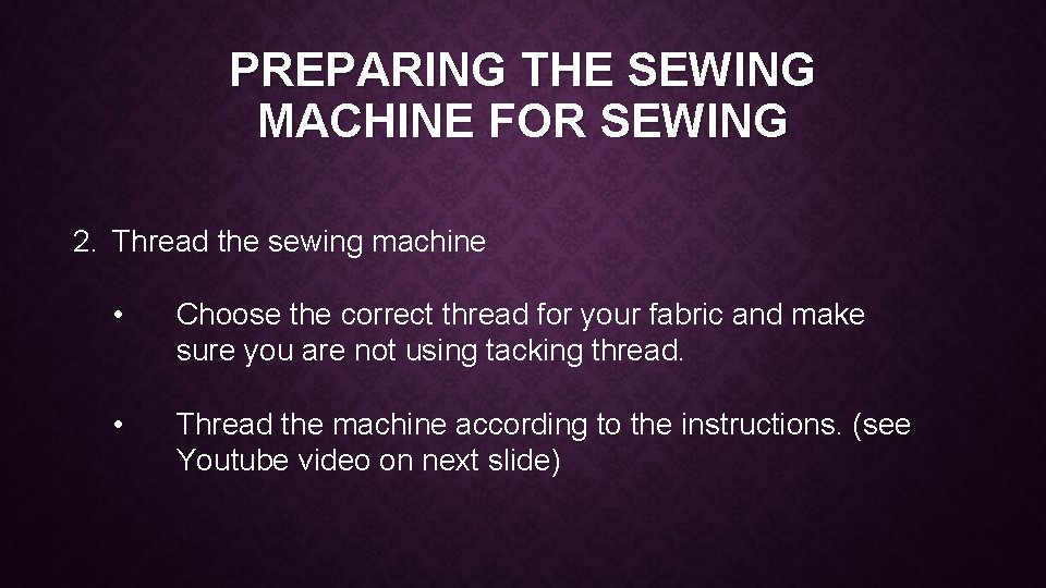 PREPARING THE SEWING MACHINE FOR SEWING 2. Thread the sewing machine • Choose the