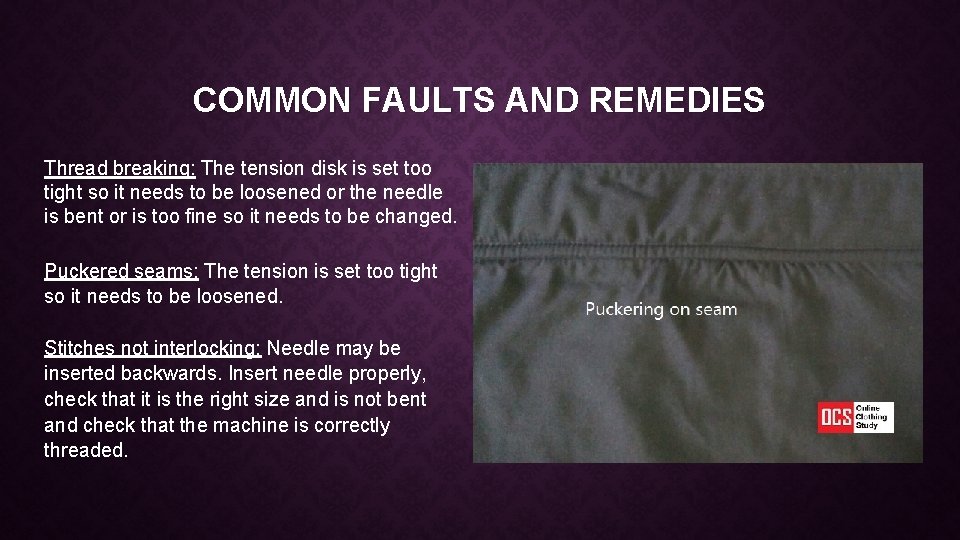 COMMON FAULTS AND REMEDIES Thread breaking: The tension disk is set too tight so