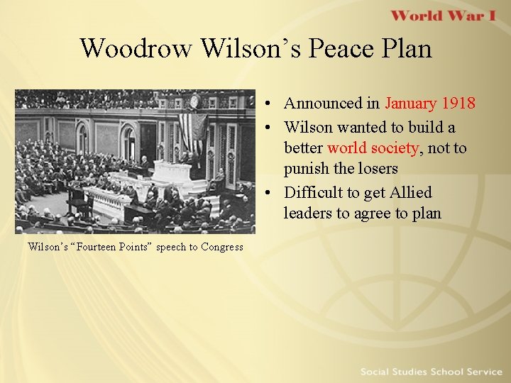 Woodrow Wilson’s Peace Plan • Announced in January 1918 • Wilson wanted to build
