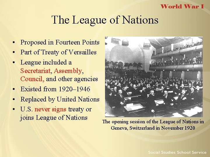 The League of Nations • Proposed in Fourteen Points • Part of Treaty of