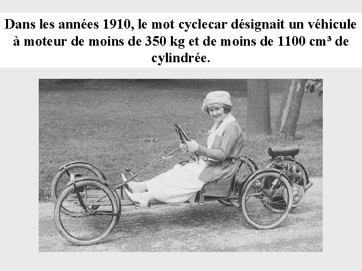 Dans les années 1910, le mot cyclecar désignait un véhicule à moteur de moins