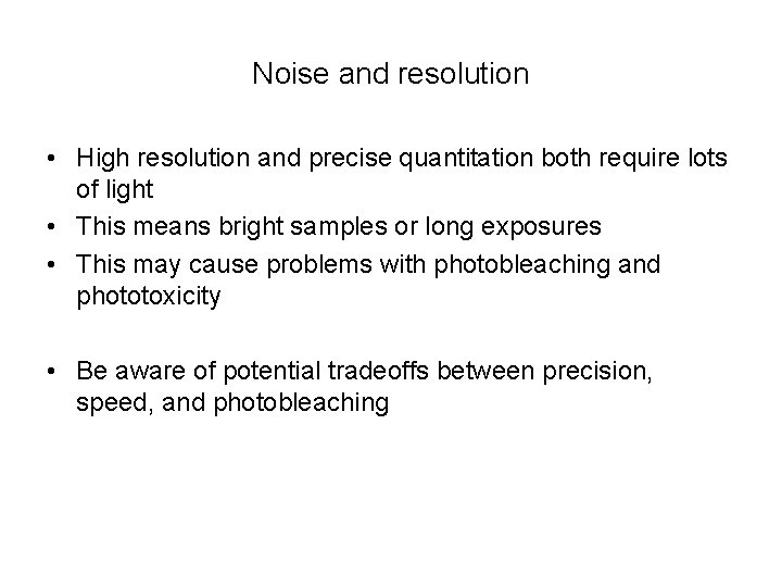 Noise and resolution • High resolution and precise quantitation both require lots of light