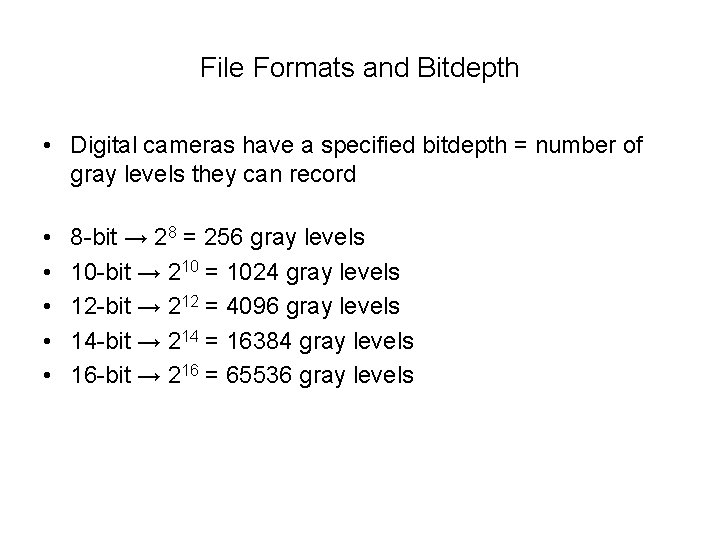 File Formats and Bitdepth • Digital cameras have a specified bitdepth = number of
