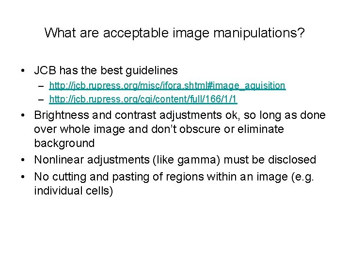 What are acceptable image manipulations? • JCB has the best guidelines – http: //jcb.