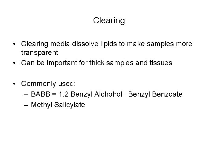 Clearing • Clearing media dissolve lipids to make samples more transparent • Can be