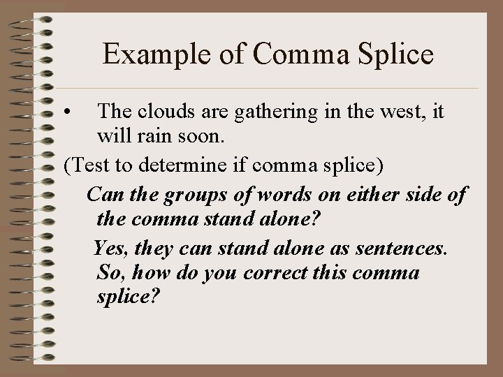 Example of Comma Splice • The clouds are gathering in the west, it will