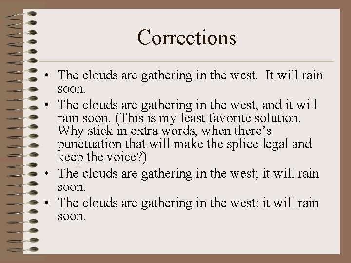 Corrections • The clouds are gathering in the west. It will rain soon. •