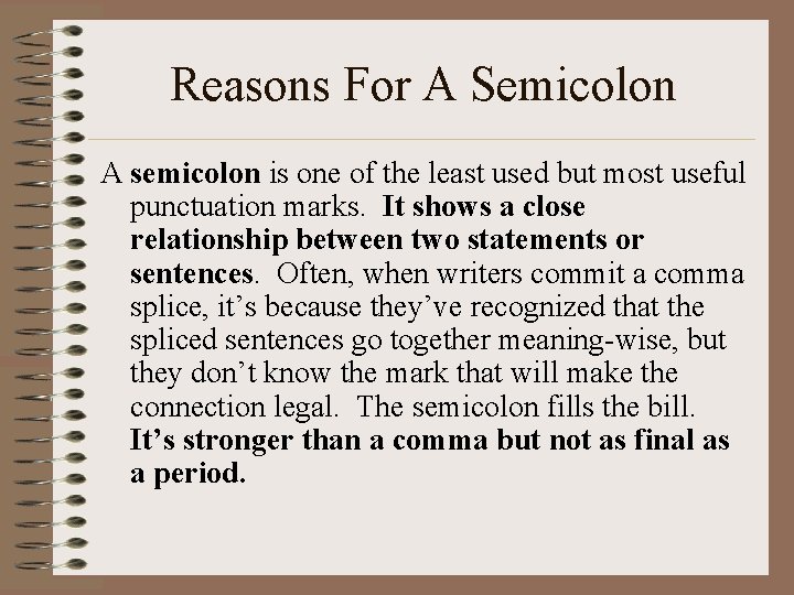 Reasons For A Semicolon A semicolon is one of the least used but most