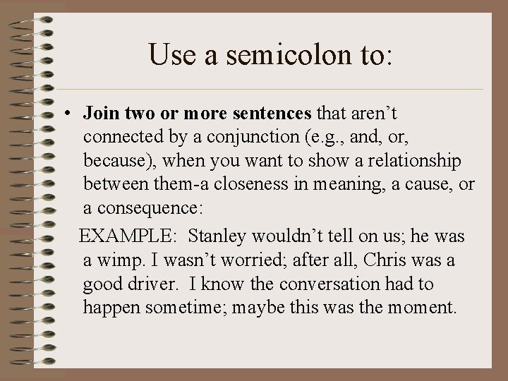 Use a semicolon to: • Join two or more sentences that aren’t connected by