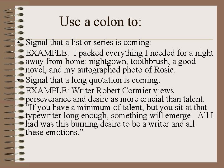 Use a colon to: • Signal that a list or series is coming: EXAMPLE: