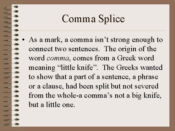 Comma Splice • As a mark, a comma isn’t strong enough to connect two