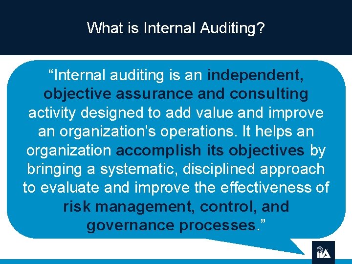 What is Internal Auditing? “Internal auditing is an independent, objective assurance and consulting activity