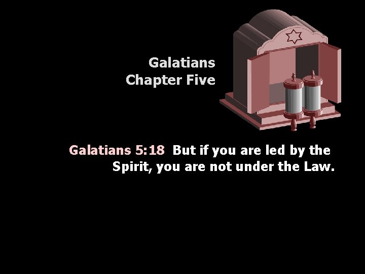 Galatians Chapter Five Galatians 5: 18 But if you are led by the Spirit,