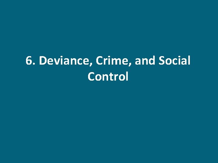 6. Deviance, Crime, and Social Control 