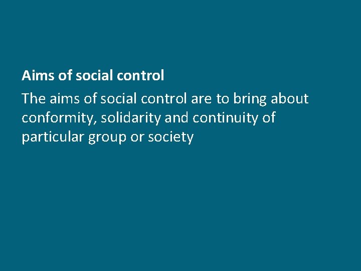 Aims of social control The aims of social control are to bring about conformity,