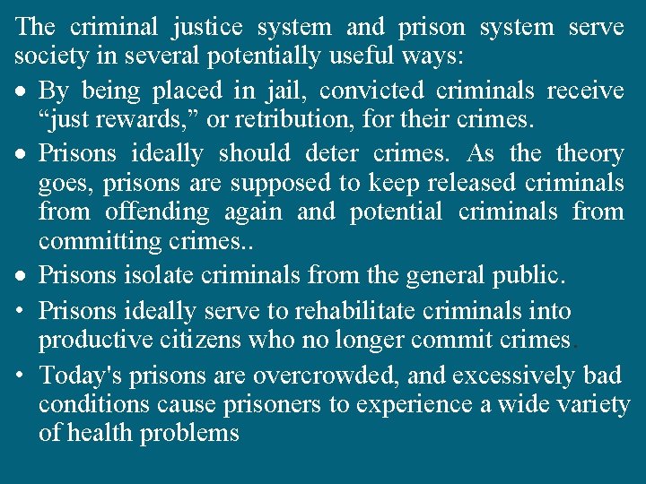 The criminal justice system and prison system serve society in several potentially useful ways: