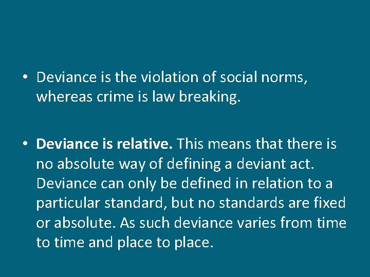  • Deviance is the violation of social norms, whereas crime is law breaking.