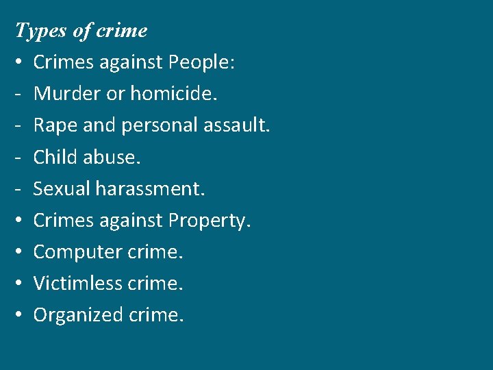 Types of crime • Crimes against People: - Murder or homicide. - Rape and