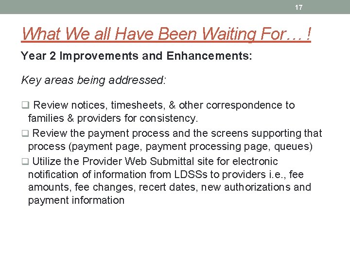 17 What We all Have Been Waiting For… ! Year 2 Improvements and Enhancements: