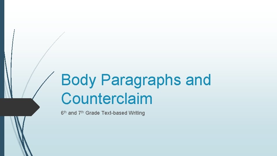 Body Paragraphs and Counterclaim 6 th and 7 th Grade Text-based Writing 