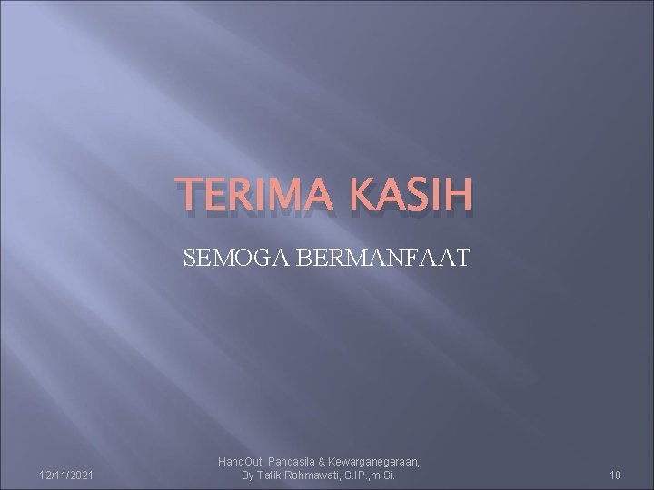 TERIMA KASIH SEMOGA BERMANFAAT 12/11/2021 Hand. Out Pancasila & Kewarganegaraan, By Tatik Rohmawati, S.