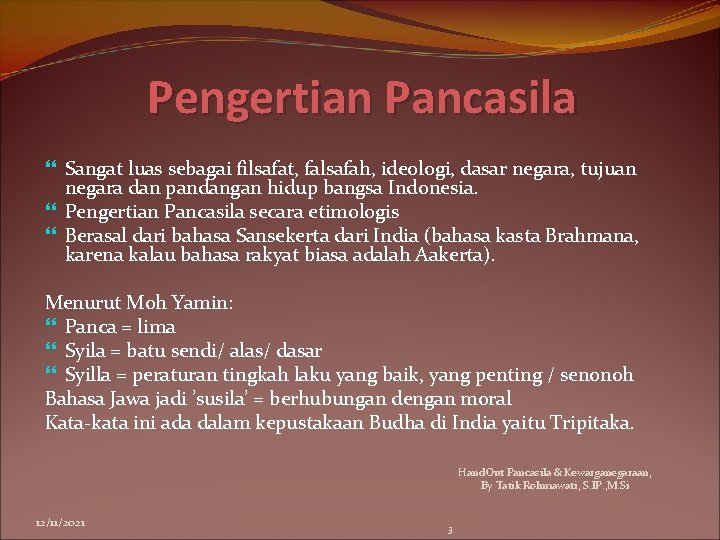 Pengertian Pancasila Sangat luas sebagai filsafat, falsafah, ideologi, dasar negara, tujuan negara dan pandangan