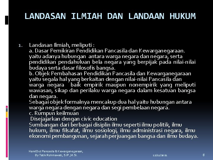 LANDASAN ILMIAH DAN LANDAAN HUKUM 1. Landasan Ilmiah, meliputi : a. Dasar Pemikiran Pendidikan