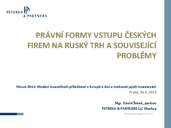 PRÁVNÍ FORMY VSTUPU ČESKÝCH FIREM NA RUSKÝ TRH A SOUVISEJÍCÍ PROBLÉMY Fórum 2013: Hledání