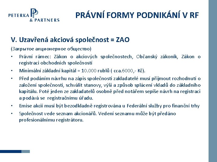 PRÁVNÍ FORMY PODNIKÁNÍ V RF V. Uzavřená akciová společnost = ZAO (Закрытое акционерное общество)