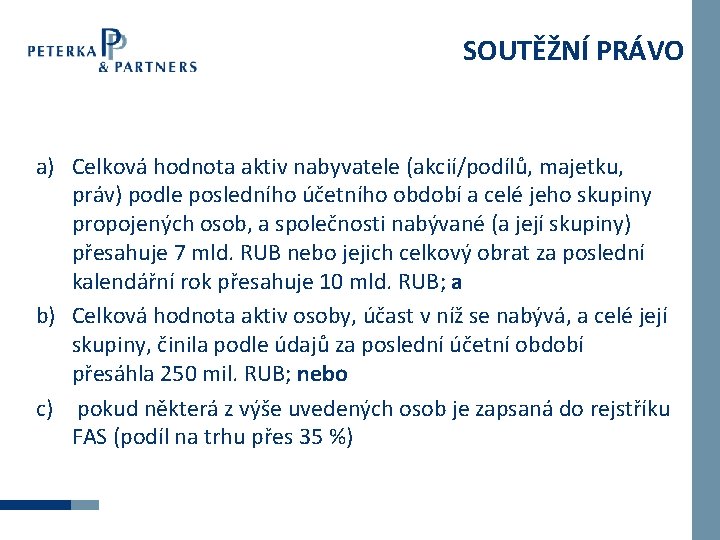 SOUTĚŽNÍ PRÁVO a) Celková hodnota aktiv nabyvatele (akcií/podílů, majetku, práv) podle posledního účetního období