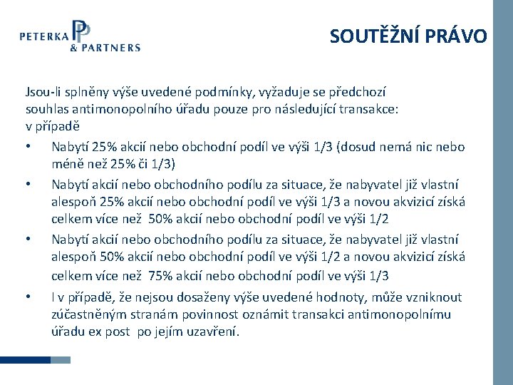 SOUTĚŽNÍ PRÁVO Jsou-li splněny výše uvedené podmínky, vyžaduje se předchozí souhlas antimonopolního úřadu pouze