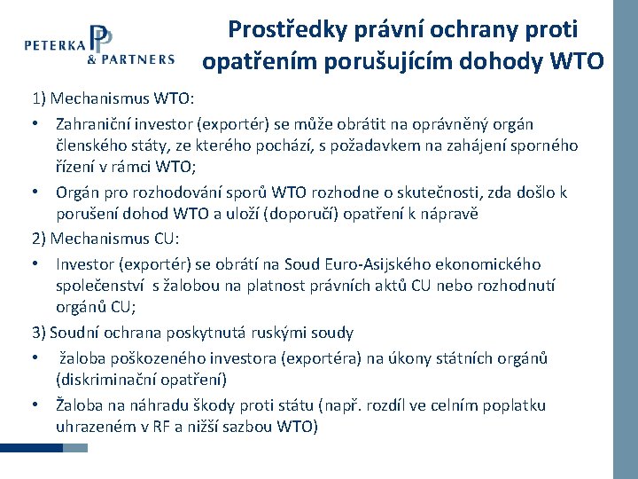 Prostředky právní ochrany proti opatřením porušujícím dohody WTO 1) Mechanismus WTO: • Zahraniční investor