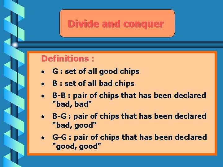 Divide and conquer Definitions : · G : set of all good chips ·