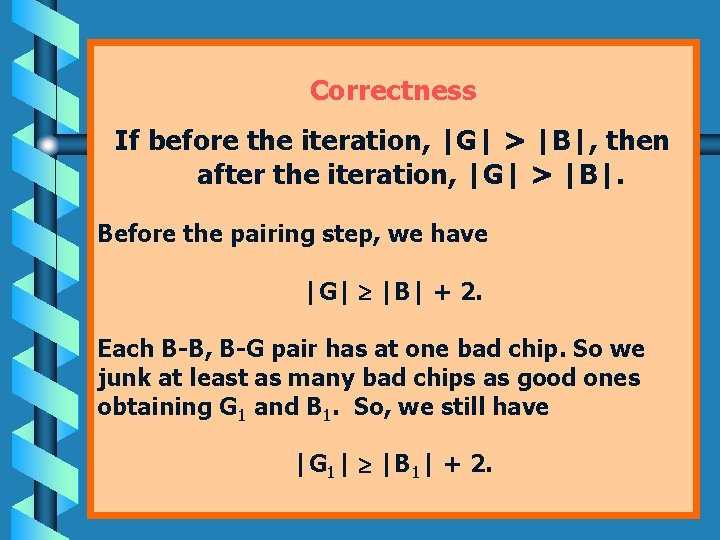 Correctness If before the iteration, |G| > |B|, then after the iteration, |G| >