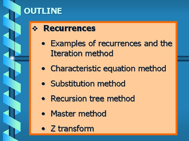 OUTLINE v Recurrences • Examples of recurrences and the Iteration method • Characteristic equation