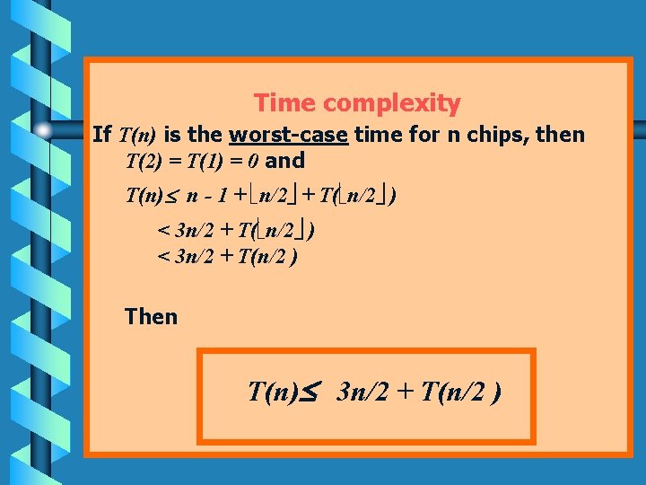 Time complexity If T(n) is the worst-case time for n chips, then T(2) =