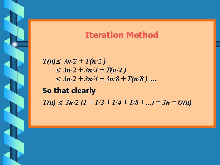 Iteration Method T(n) 3 n/2 + T(n/2 ) 3 n/2 + 3 n/4 +