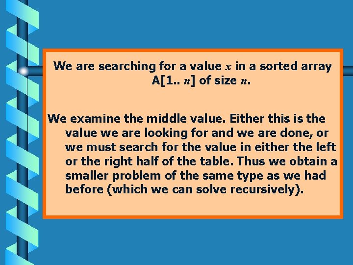 We are searching for a value x in a sorted array A[1. . n]