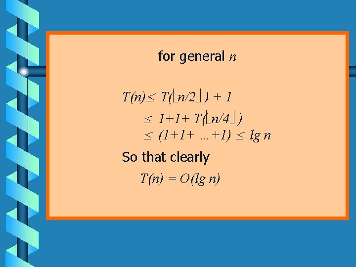 for general n T(n) T( n/2 ) + 1 1+1+ T( n/4 ) (1+1+