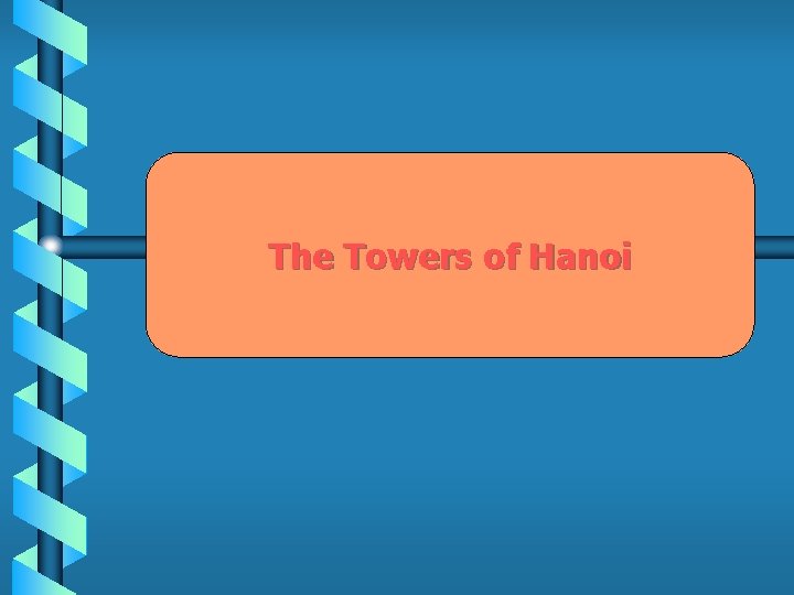 The Towers of Hanoi 